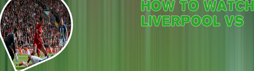 Liverpool watch live